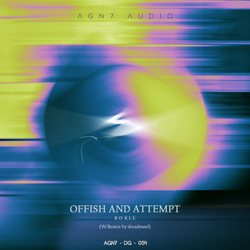 Offisah Rokle | Offish & Attempt (w Remix by dreadmaul) | AGN7 Audio