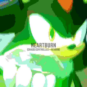 Heartburn (Chaos Controlled + Reverb)Ben Briggs, Lythero cover