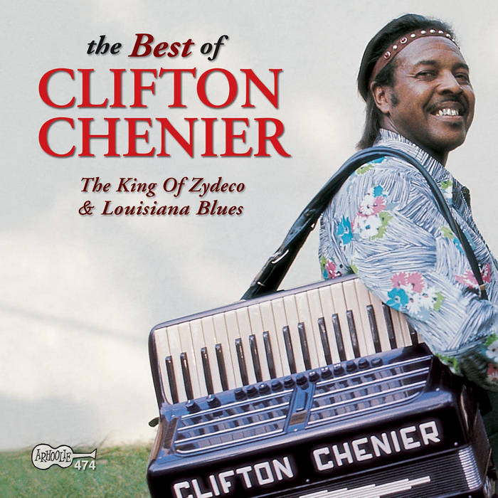 The Best of Clifton Chenier: The King of Zydeco and Louisiana