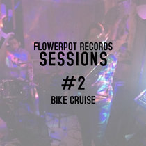 Flowerpot Records Sessions #2: Bike Cruise cover art