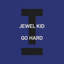 Jewel Kid — Go Hard (Extended Mix)