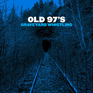 Old 97’s — Graveyard Whistling