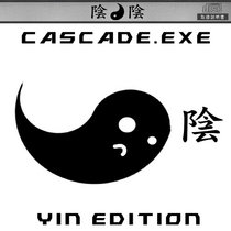 CASCADE​.​EXE [YIN EDITION] cover art