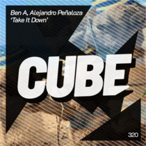 Cube Recordings — Ben A, Alejandro Peñaloza 'Take It Down' (Original Mix)
