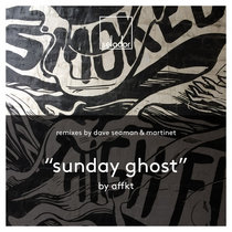 AFFKT, Dave Seaman, Martinet, Huxley — AFFKT - Sunday Ghost (incl. Dave Seaman, Martinet (Huxley) Remixes)