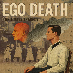The Timely Tragedy — EGO DEATH