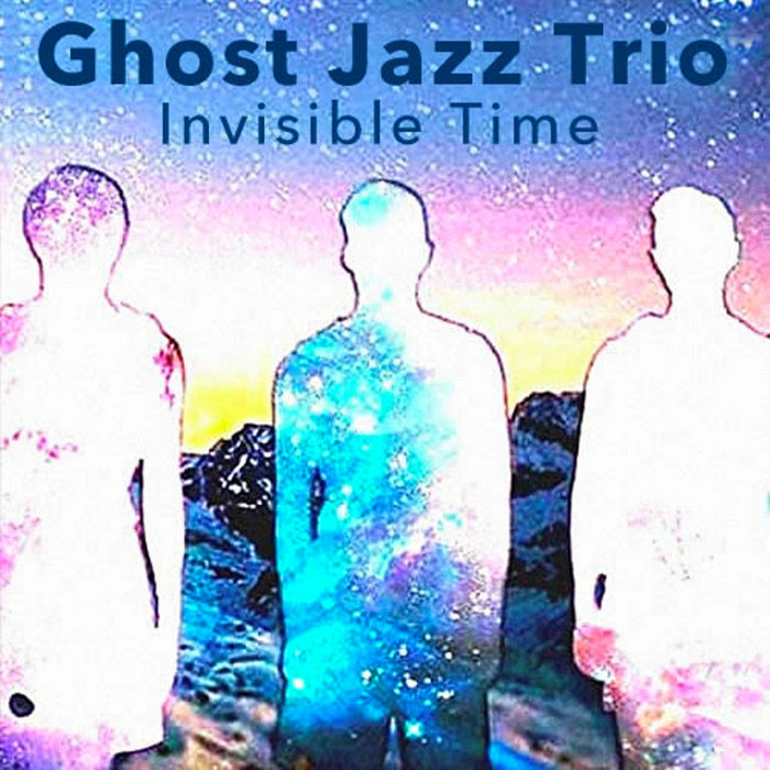 Ghost Jazz Trio "Invisible Time" Ghost Jazz Trio
