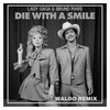 Die With a Smile (Waldo Nu Disco Remix)