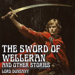 The Sword Of Welleran And Other Stories (Full Audiobook)