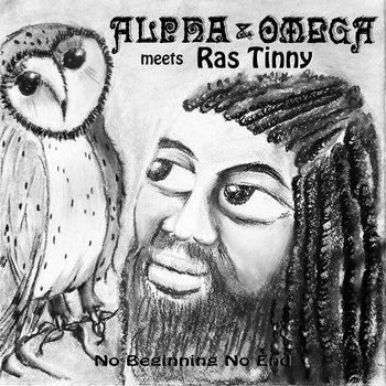 NO BEGINNING NO END by ALPHA & OMEGA meets RAS TINNY | Alpha And Omega
