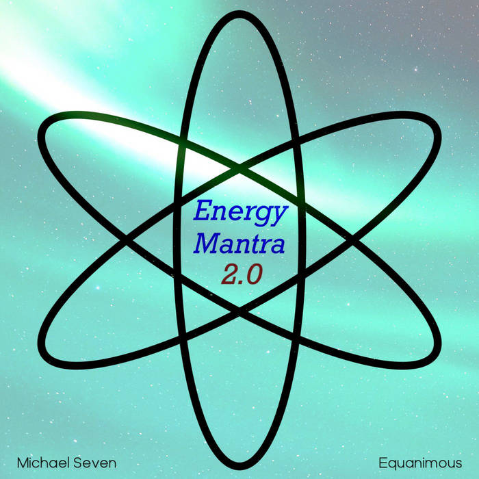 Energy Mantra 2.0 Michael Seven Equanimous Equanimous