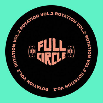 Full Circle Presents: Rotation Vol. 2 | Various Artists | Full Circle
