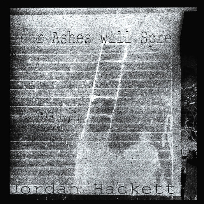 Your Ashes will Spread Jordan Hackett