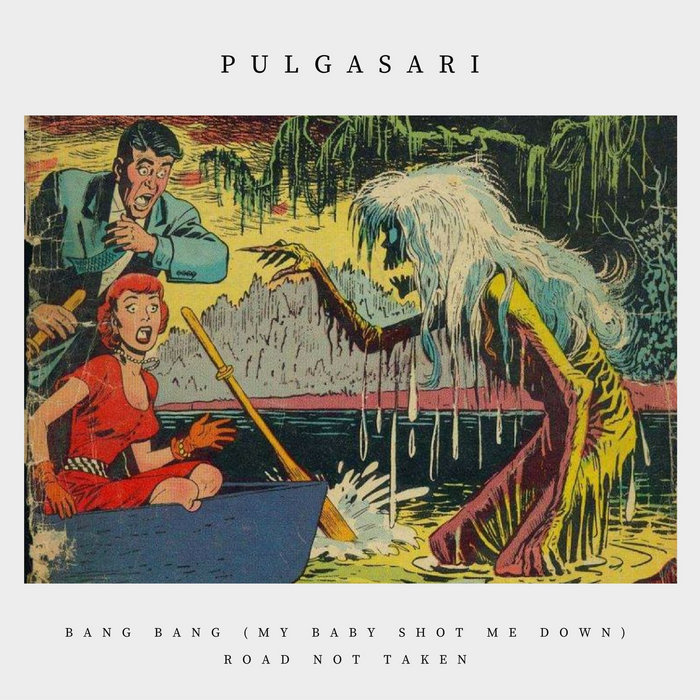 Bang Bang (My Baby Shot Me Down) / Road Not Taken Pulgasari