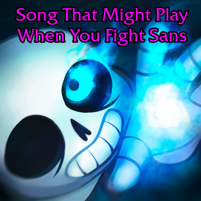 Song That Might Play When You Fight Sans Lyrics Song That Might Play When You Fight Sans | k