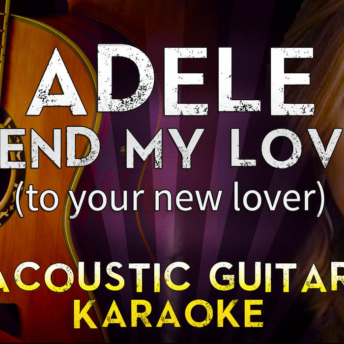 Adele - Send My Love (To Your New Lover) | Acoustic Guitar Karaoke  Instrumental Lyrics | MegaBackingTracks | MegaKaraokeSongs