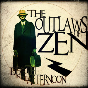 The Outlaws of Zen — Death In The Afternoon
