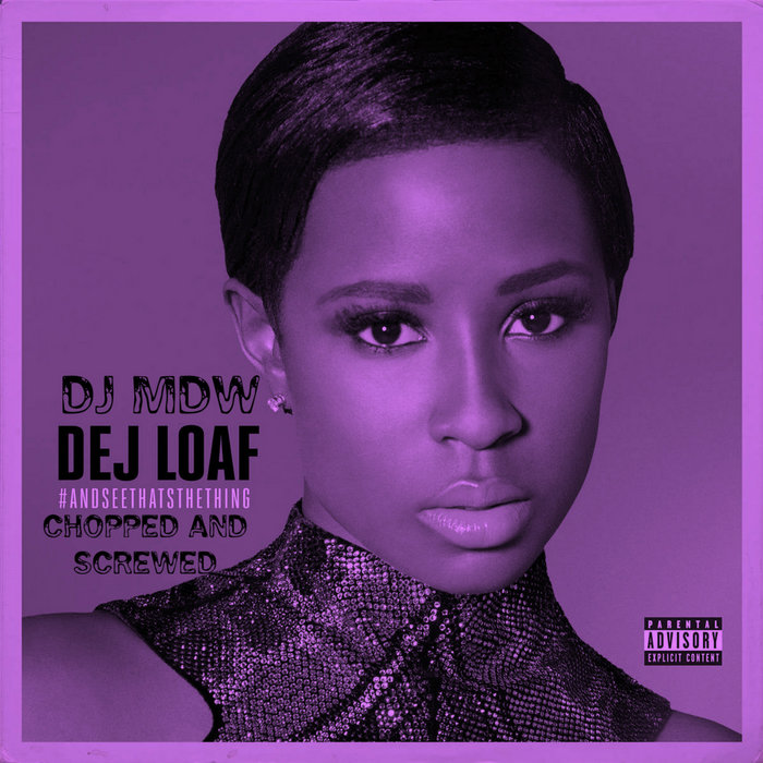 from the album Dej Loaf - #AndSeeThatsTheThing (Chopped and Screwed) by DJ ...
