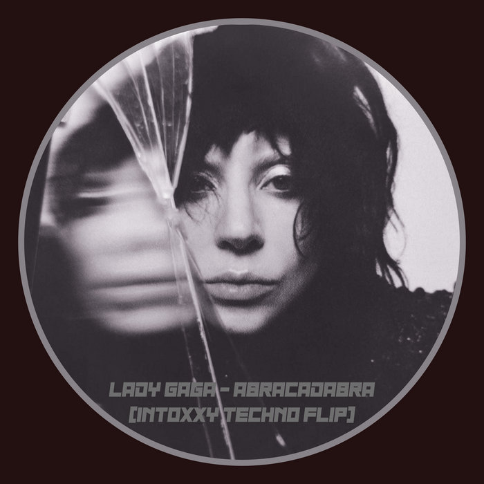 Lady Gaga - Abracadabra (intoxxy techno flip) | intoxxy