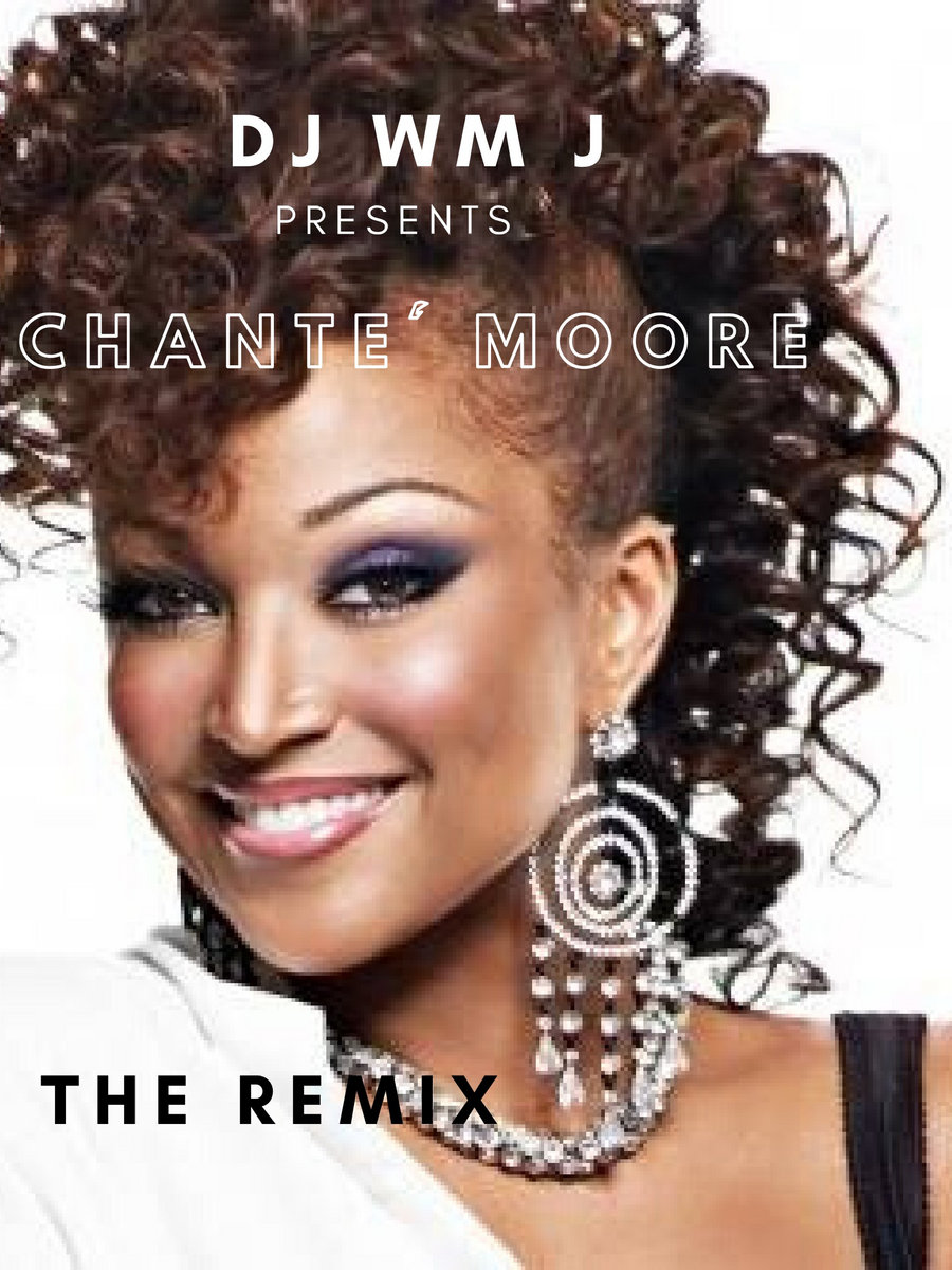 DJ WM J - CHANTE' MOORE - THE REMIX | DJ WM J