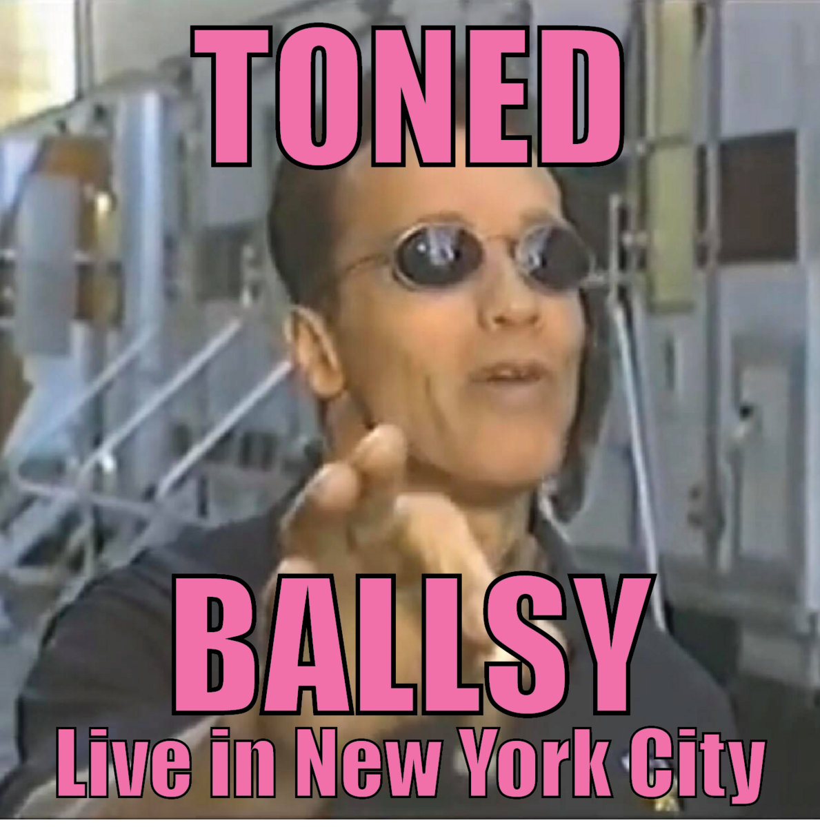 BALLSY Live in New York City TONED