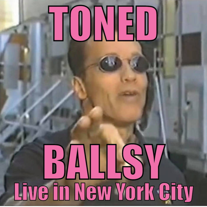 BALLSY Live in New York City TONED