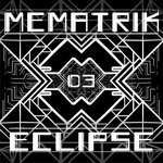 MEMATRIK 03 EP - ECLIPSE