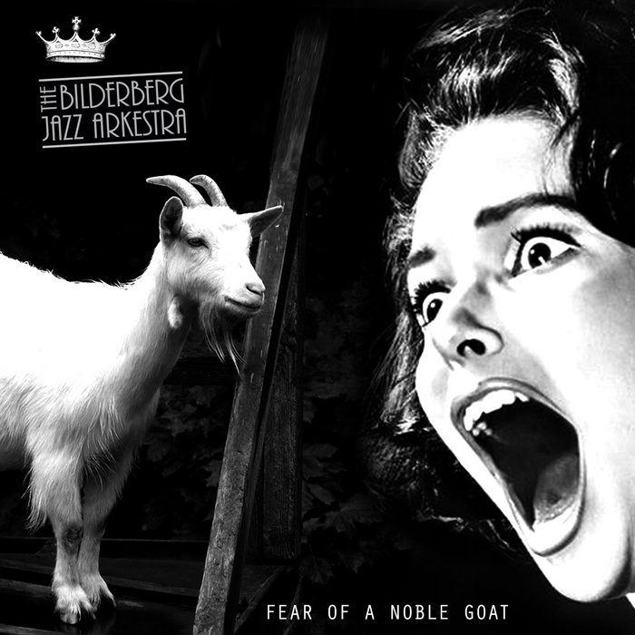 Fear of a Noble Goat The Bilderberg Jazz Arkestra