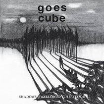 Goes Cube — Goes Cube - Shadows Swallowed the Flood
