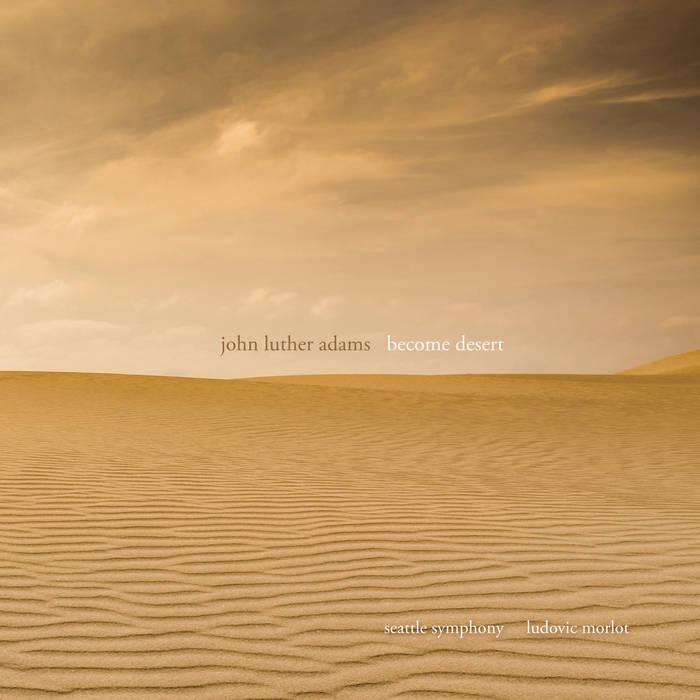 Become Desert | John Luther Adams & Seattle Symphony | John Luther