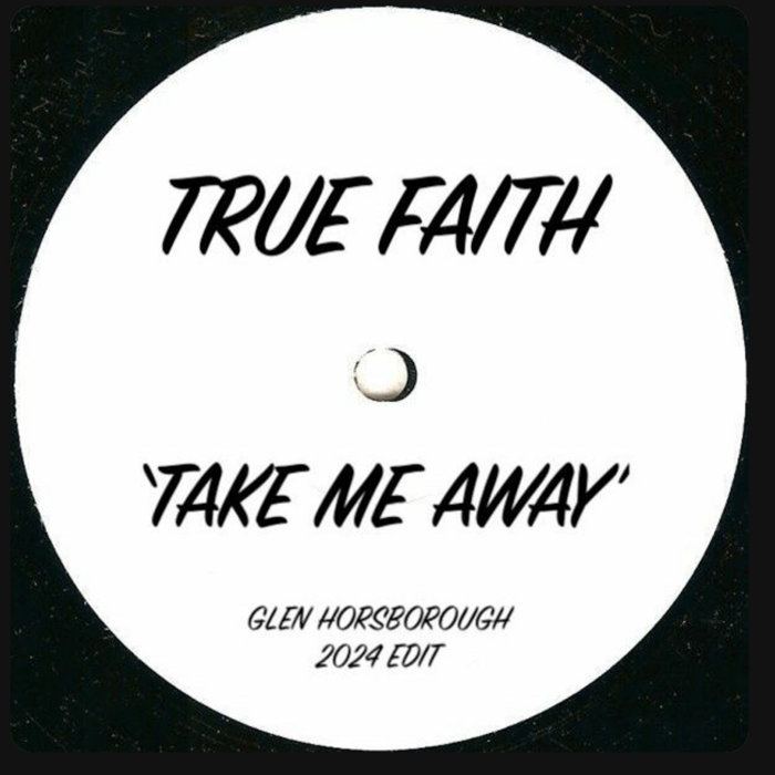 True Faith - Take Me Away (Glen Horsborough 2024 Edit), by Glen Horsborough