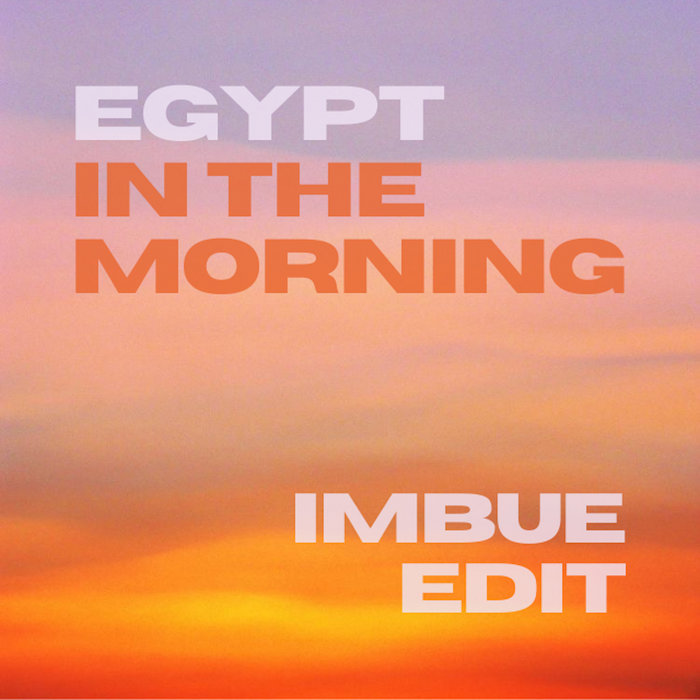 Egypt - In The Morning (Imbue Edit), by Egypt