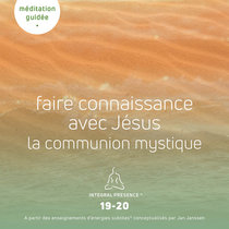 Méditation Guidée du 11-02-2024 - IP-19-20 - Faire connaissance avec Jésus - la communion mystique cover art
