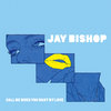 Jay Bishop - Call Me When You Want My Love/We Got Club At Home Cover Art