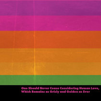 One Should Never Cease Considering Human Love, Which Remains as Grisly and Golden as Ever cover art