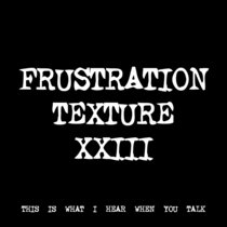 FRUSTRATION TEXTURE XXIII [TF00785] cover art