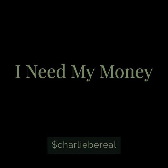 i-need-my-money-charlie-bereal