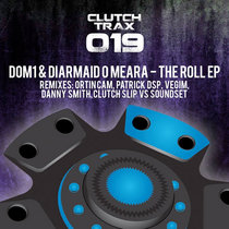 Clutch Trax — DOM1 & Diarmaid O Meara - The Roll EP