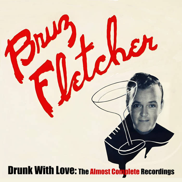 Drunk With Love: The Almost Complete Recordings | Bruz Fletcher