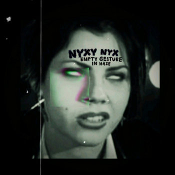 EMPTY GESTURE b/w IN HAZE | nyxy nyx