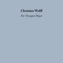 Nate Wooley — Christian Wolff: For Trumpet Player