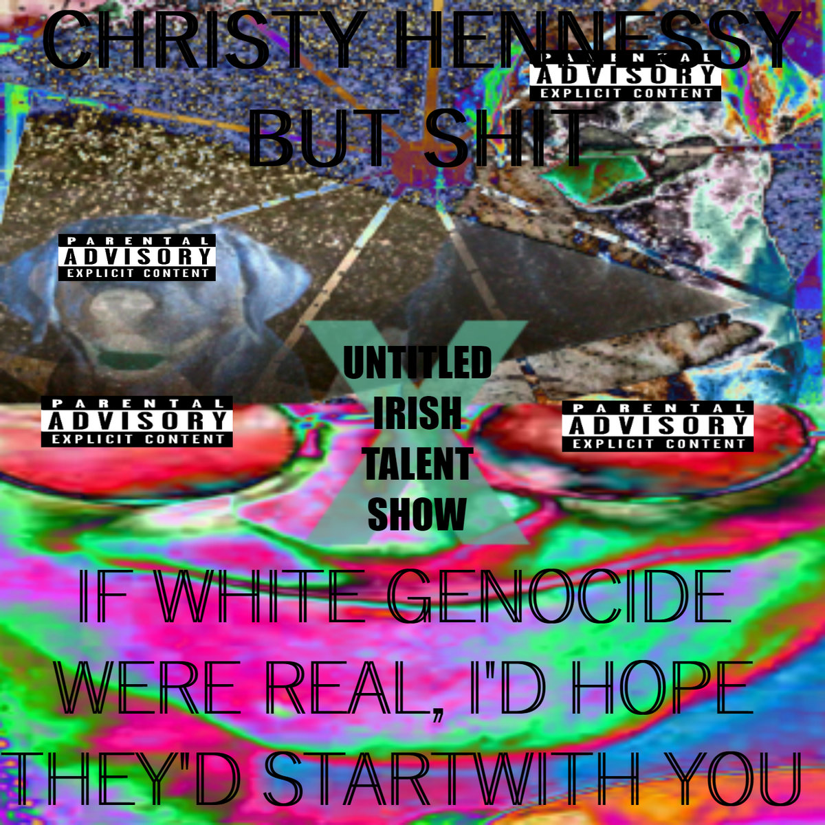 Christy Hennessy, But Shit x If White Genocide Were Real, I'd hope They'd Start With You - Untitled Irish Talent Show cover