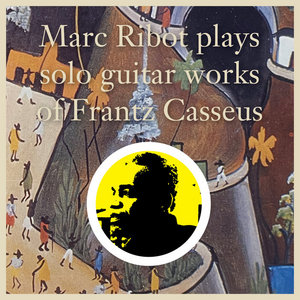 Marc Ribot Plays Solo Guitar Works of Frantz Casseus cover