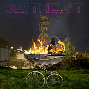 Gaytheist — How Long Have I Been On Fire?