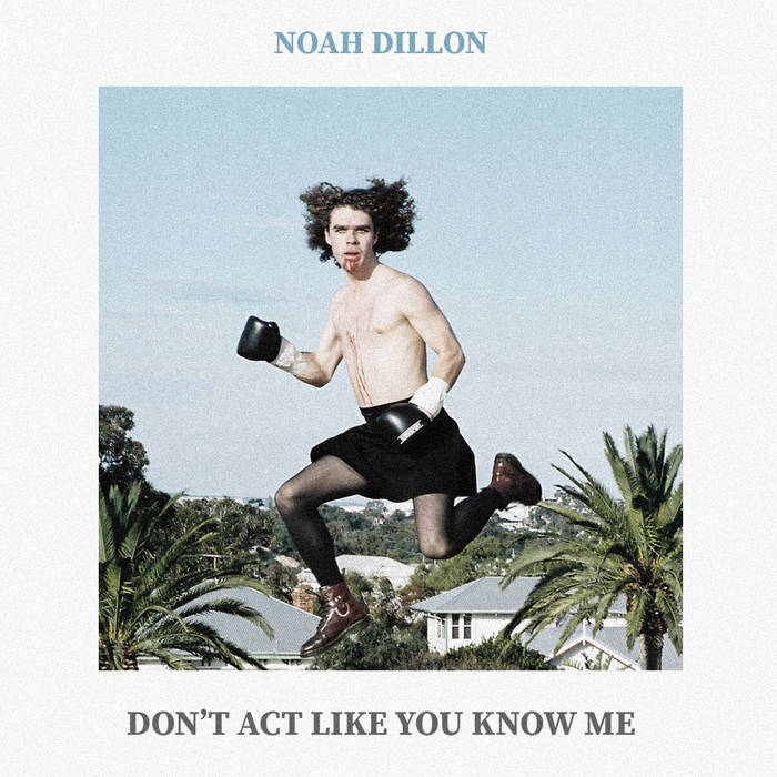 Don't Act Like You Know Me | Noah Dillon