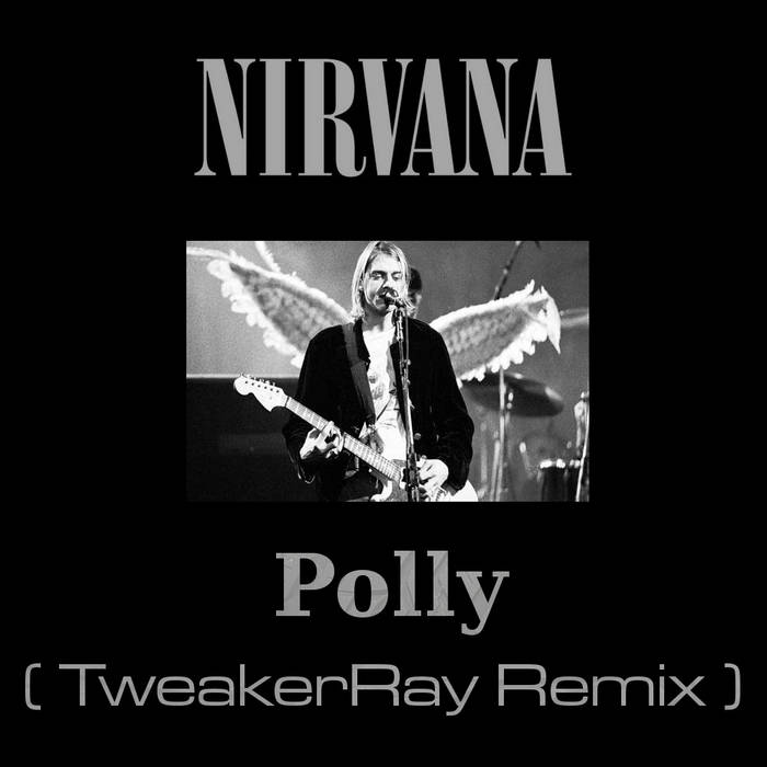 Nirvana - Polly (TweakerRay Remix) [FREE Download] | TweakerRay