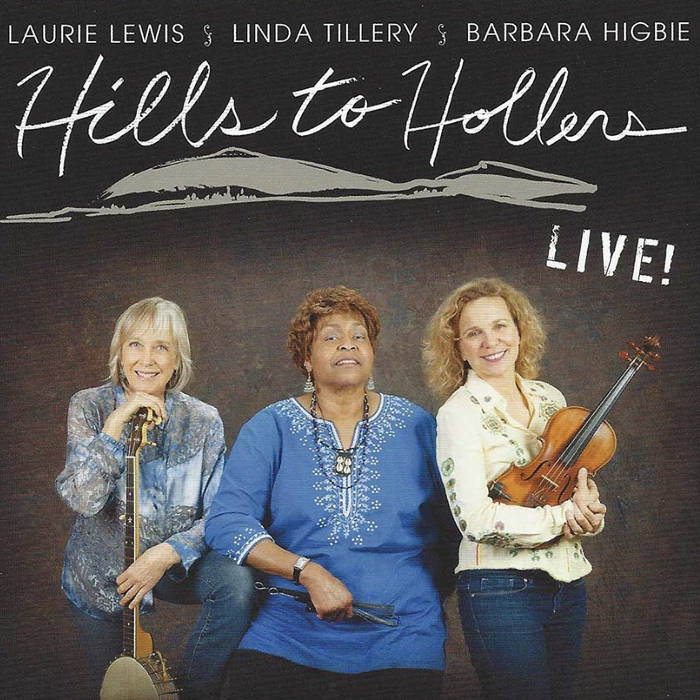 Hills To Holler LIVE! | Laurie Lewis, Linda Tillery, Barbara
