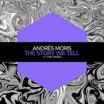 Andrés Moris — The Story We Tell / The Choice