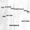 The Clouds Just Eventually Roll On And No-one Remembers Anything Cover Art