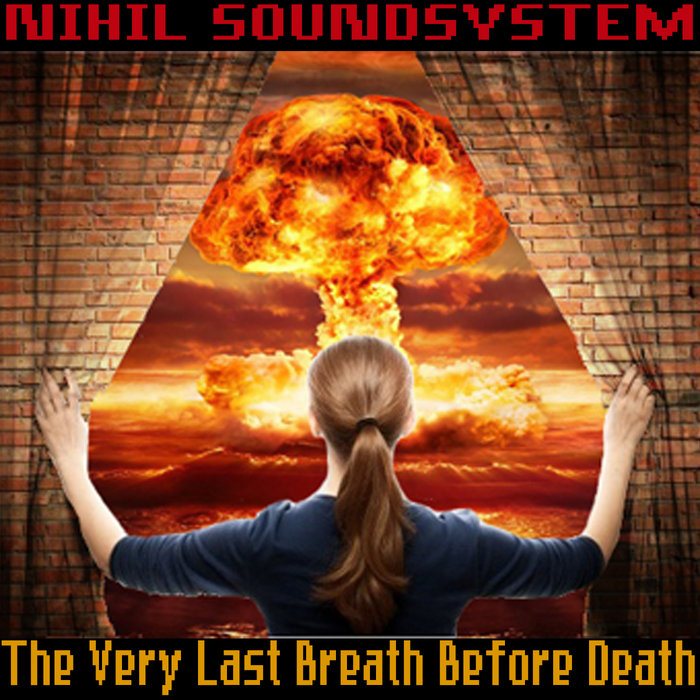 The Very Last Breath Before Death | Nihil Sound System